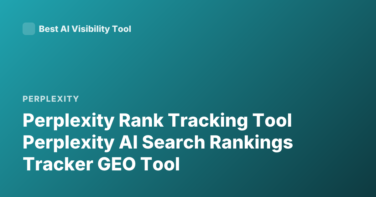 Perplexity Rank Tracking Tool Perplexity AI Search Rankings Tracker GEO Tool