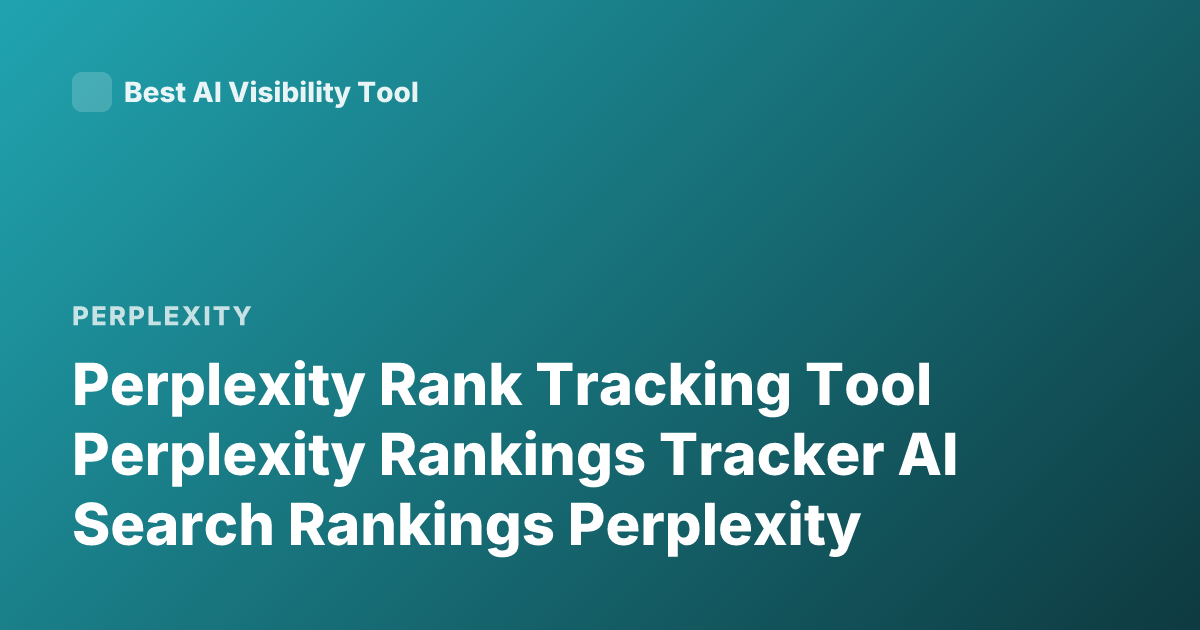 Perplexity Rank Tracking Tool Perplexity Rankings Tracker AI Search Rankings Perplexity