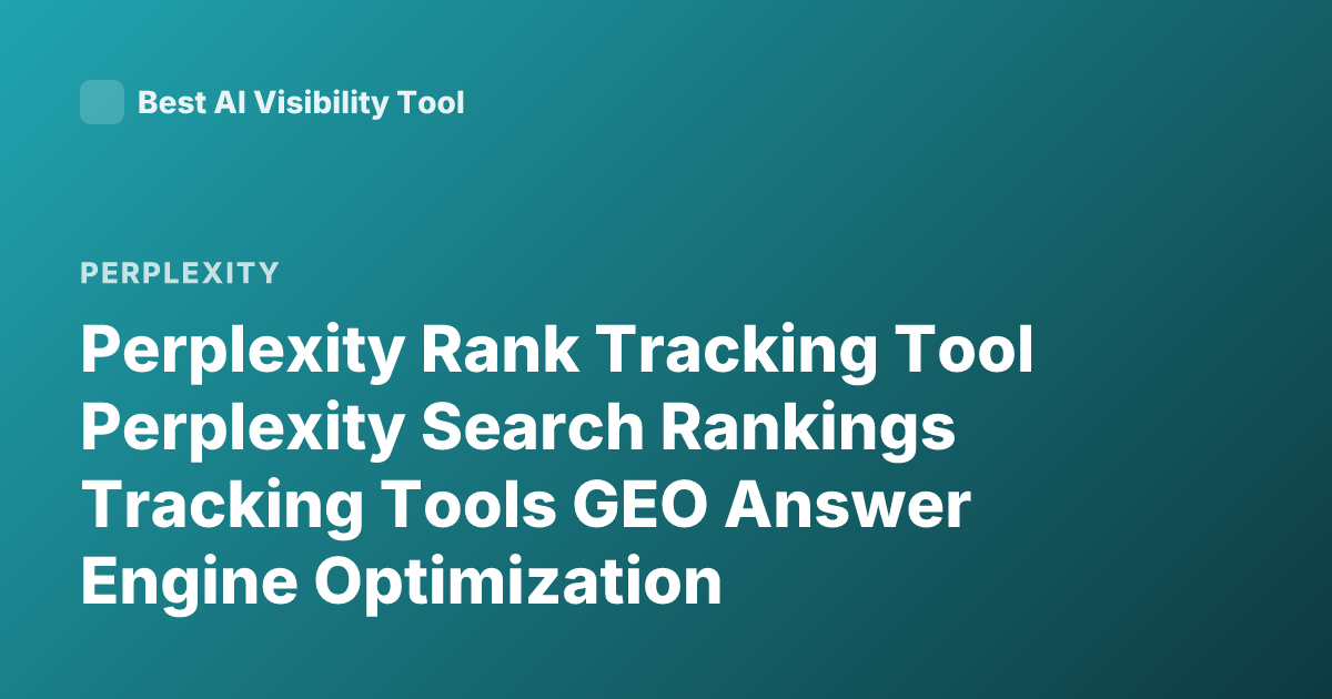 Perplexity Rank Tracking Tool Perplexity Search Rankings Tracking Tools GEO Answer Engine Optimization