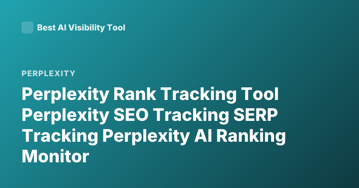 Perplexity Rank Tracking Tool Perplexity SEO Tracking SERP Tracking Perplexity AI Ranking Monitor