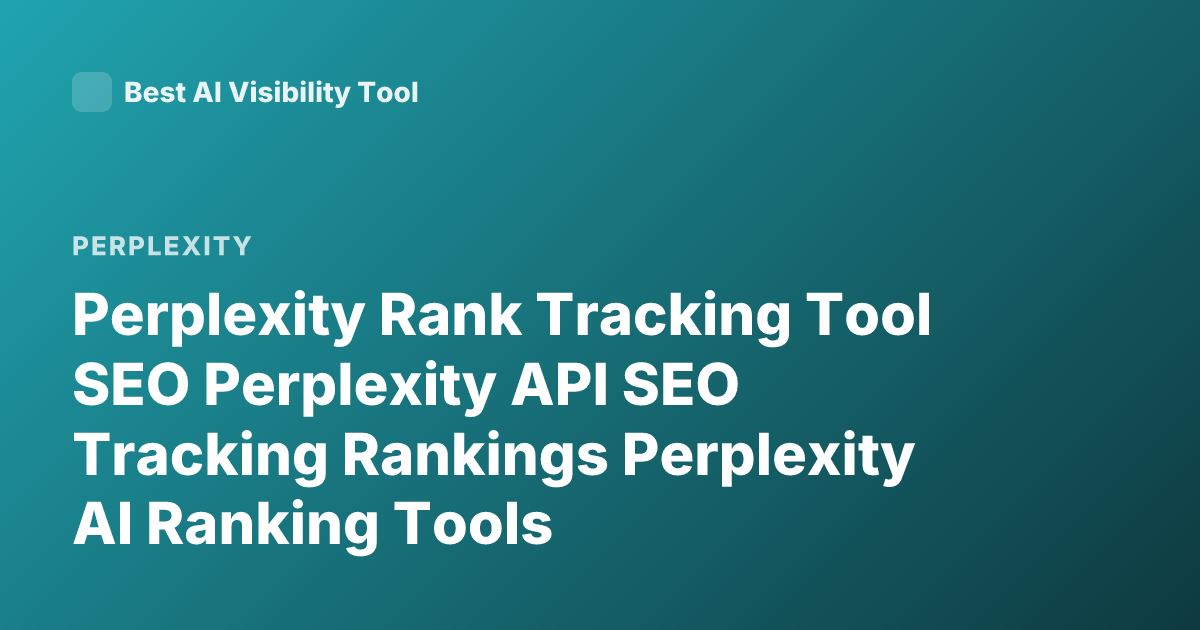 Perplexity Rank Tracking Tool SEO Perplexity API SEO Tracking Rankings Perplexity AI Ranking Tools