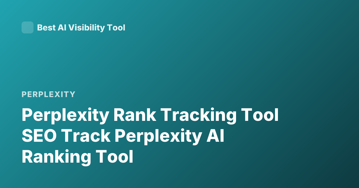 Perplexity Rank Tracking Tool SEO Track Perplexity AI Ranking Tool