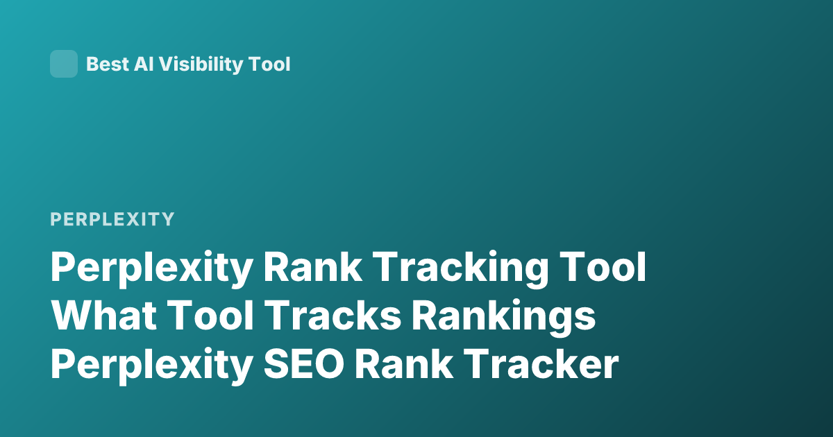 Perplexity Rank Tracking Tool What Tool Tracks Rankings Perplexity SEO Rank Tracker