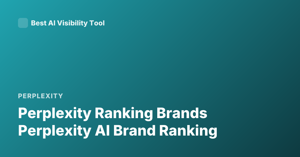 Perplexity Ranking Brands Perplexity AI Brand Ranking