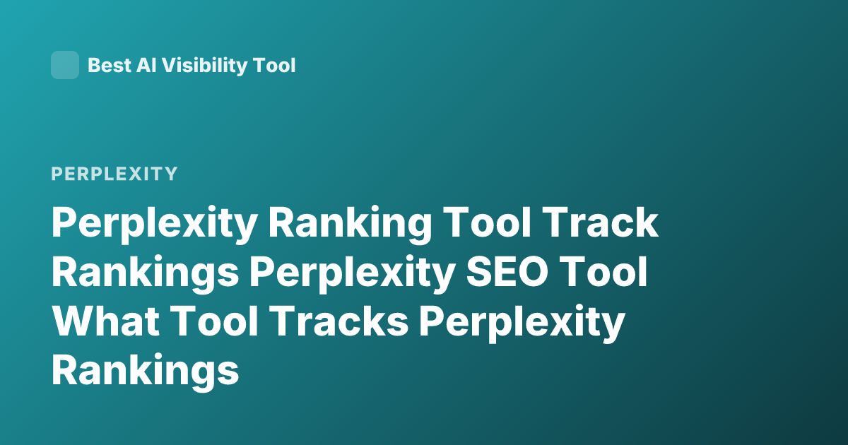 Perplexity Ranking Tool Track Rankings Perplexity SEO Tool What Tool Tracks Perplexity Rankings
