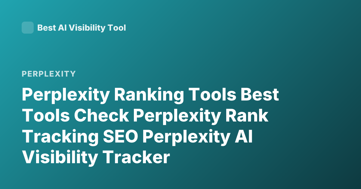 Perplexity Ranking Tools Best Tools Check Perplexity Rank Tracking SEO Perplexity AI Visibility Tracker