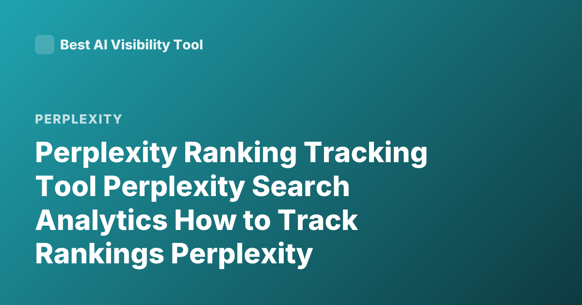 Perplexity Ranking Tracking Tool Perplexity Search Analytics How to Track Rankings Perplexity