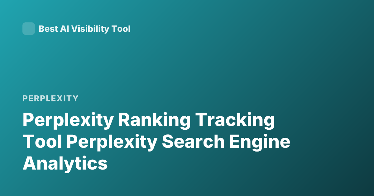 Perplexity Ranking Tracking Tool Perplexity Search Engine Analytics