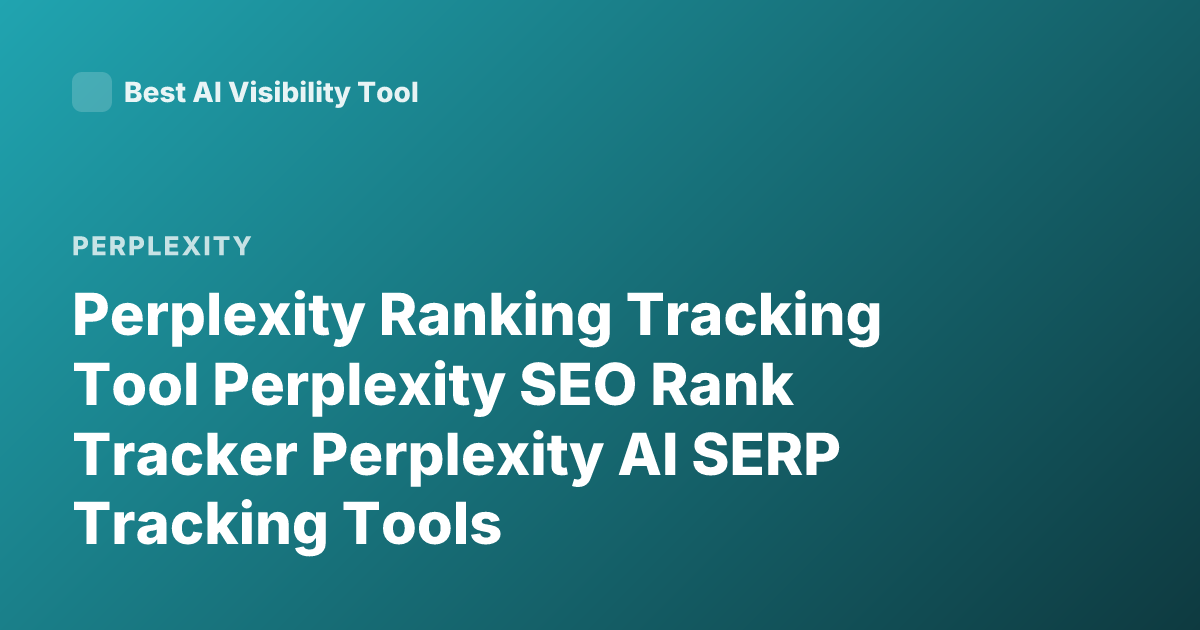 Perplexity Ranking Tracking Tool Perplexity SEO Rank Tracker Perplexity AI SERP Tracking Tools