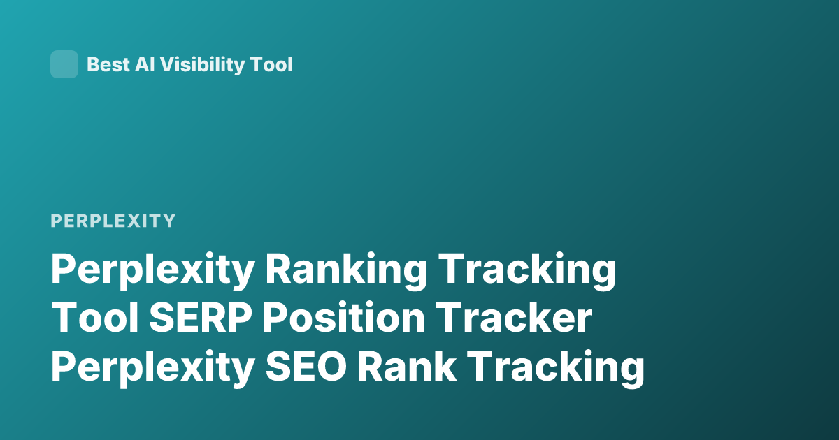 Perplexity Ranking Tracking Tool SERP Position Tracker Perplexity SEO Rank Tracking