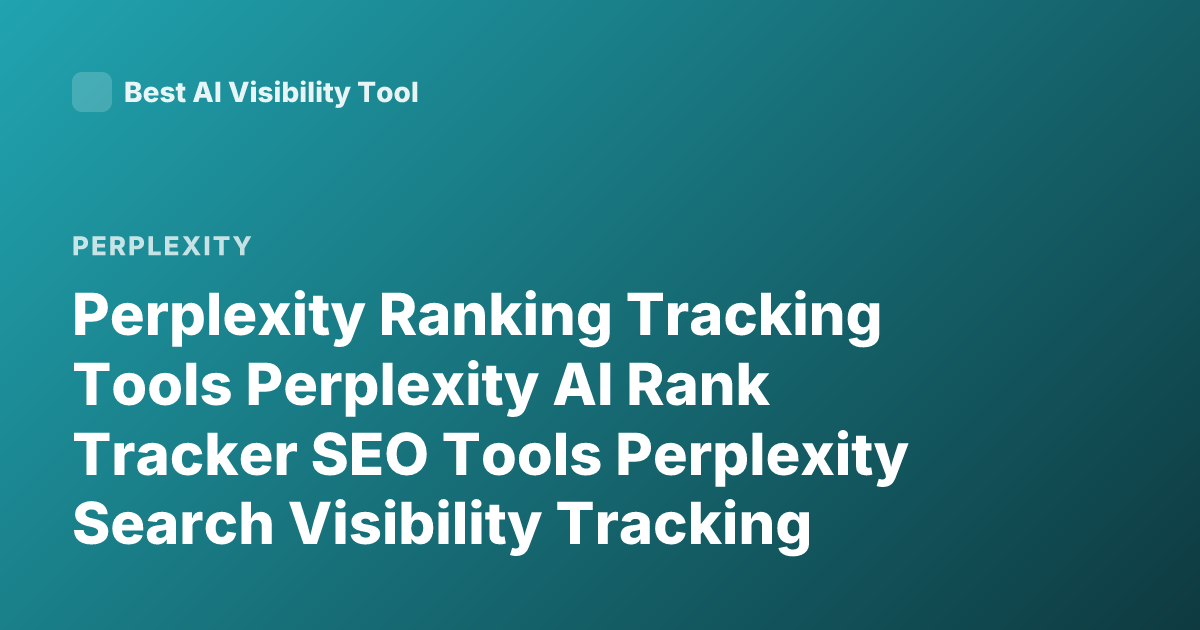 Perplexity Ranking Tracking Tools Perplexity AI Rank Tracker SEO Tools Perplexity Search Visibility Tracking