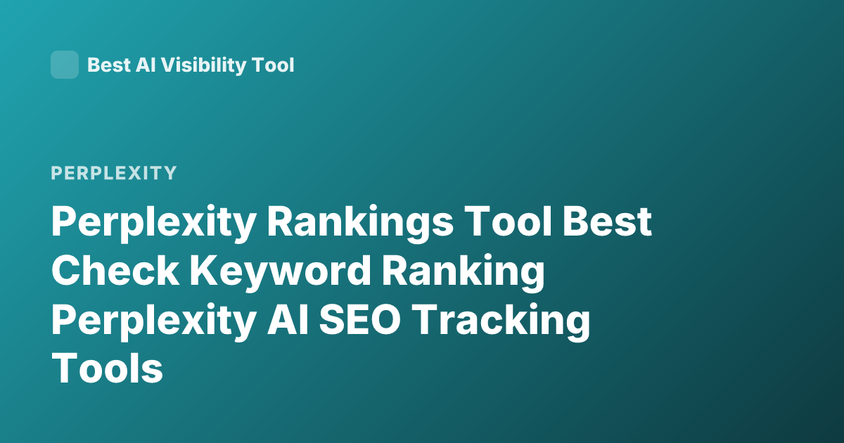Perplexity Rankings Tool Best Check Keyword Ranking Perplexity AI SEO Tracking Tools