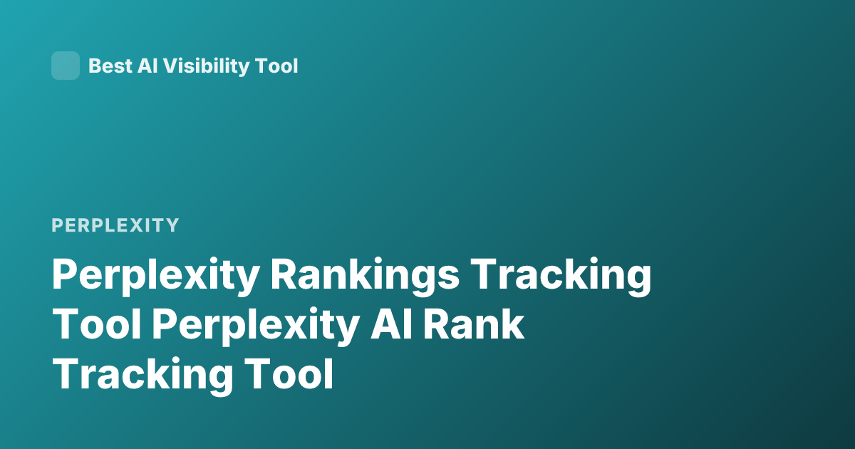 Perplexity Rankings Tracking Tool Perplexity AI Rank Tracking Tool