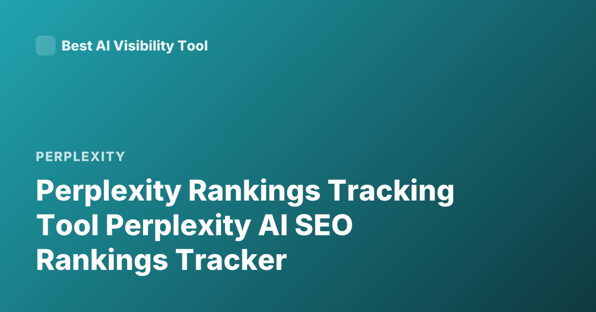 Perplexity Rankings Tracking Tool Perplexity AI SEO Rankings Tracker