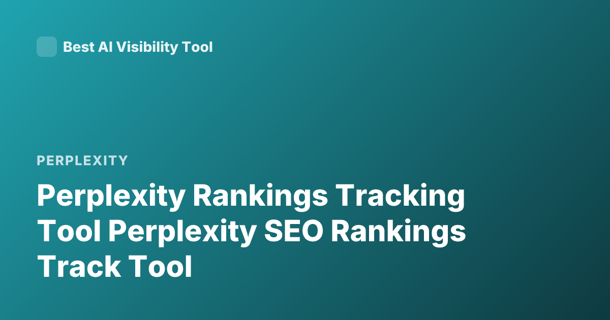 Perplexity Rankings Tracking Tool Perplexity SEO Rankings Track Tool