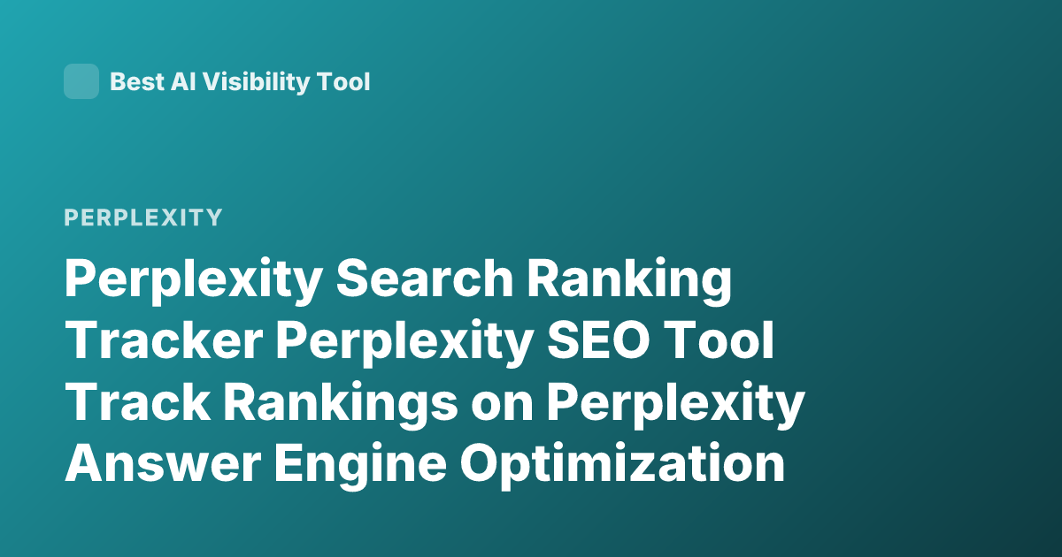 Perplexity Search Ranking Tracker Perplexity SEO Tool Track Rankings on Perplexity Answer Engine Optimization