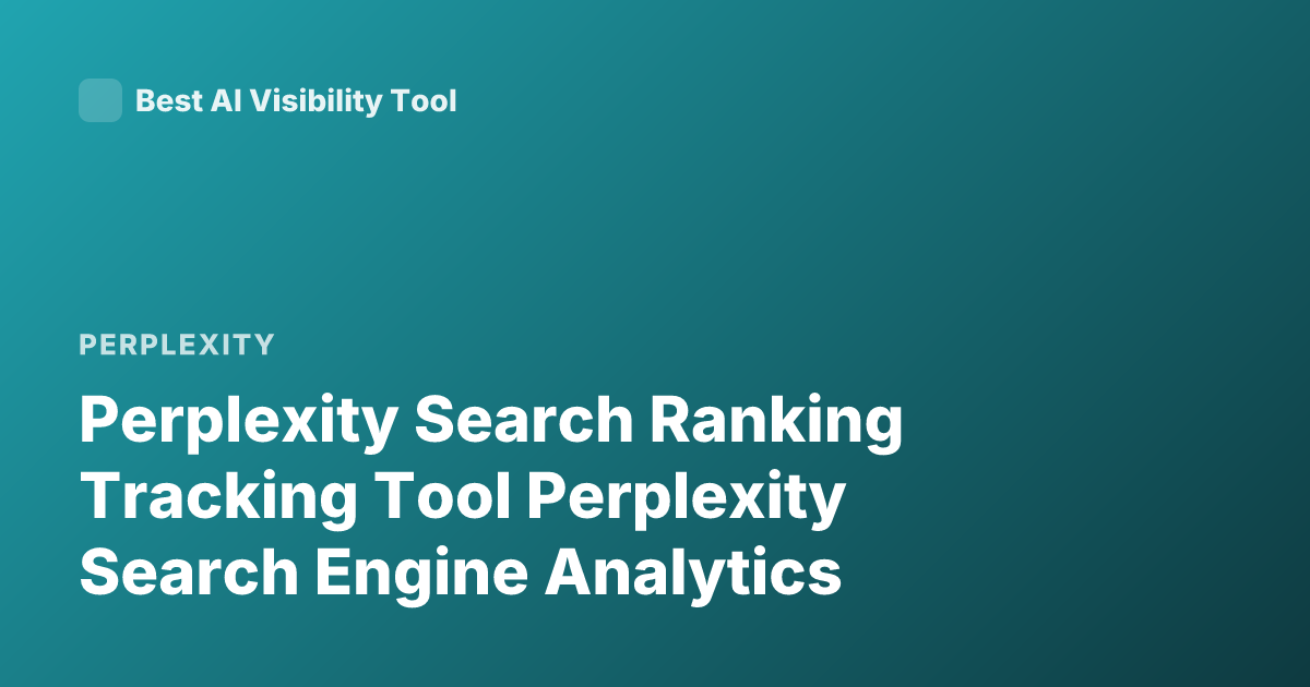 Perplexity Search Ranking Tracking Tool Perplexity Search Engine Analytics