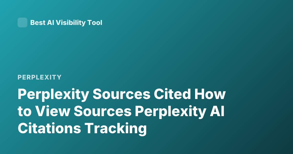 Perplexity Sources Cited How to View Sources Perplexity AI Citations Tracking