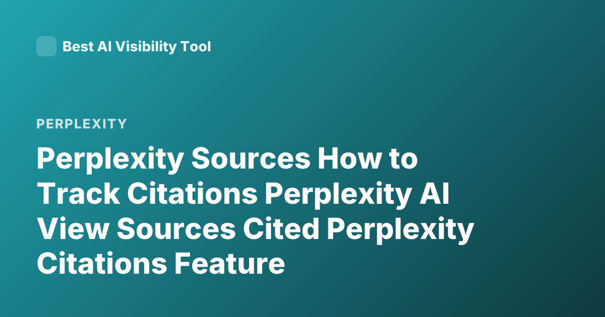 Perplexity Sources How to Track Citations Perplexity AI View Sources Cited Perplexity Citations Feature