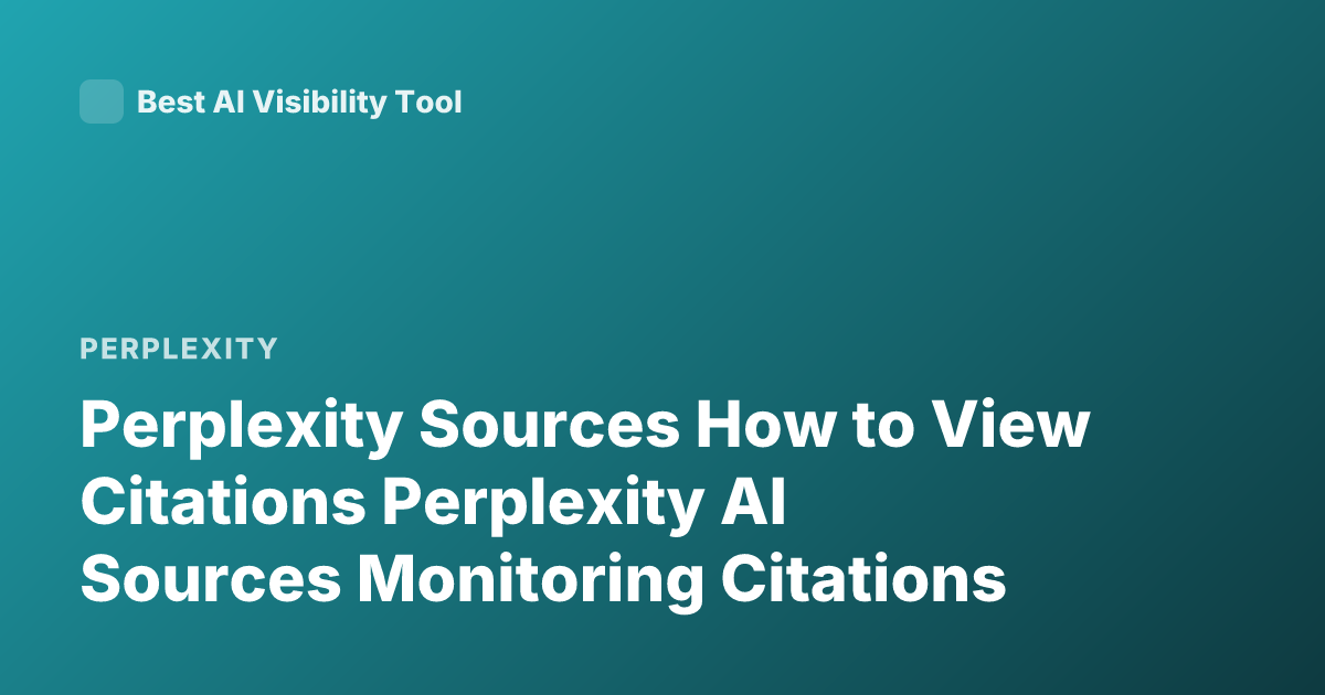Perplexity Sources How to View Citations Perplexity AI Sources Monitoring Citations