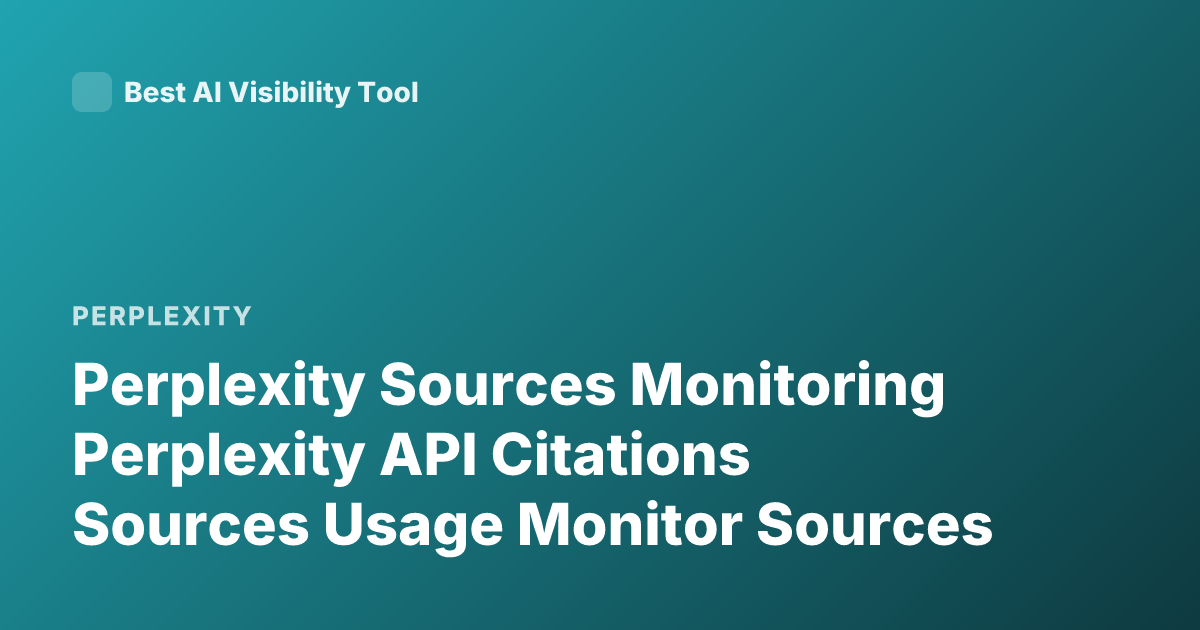 Perplexity Sources Monitoring Perplexity API Citations Sources Usage Monitor Sources