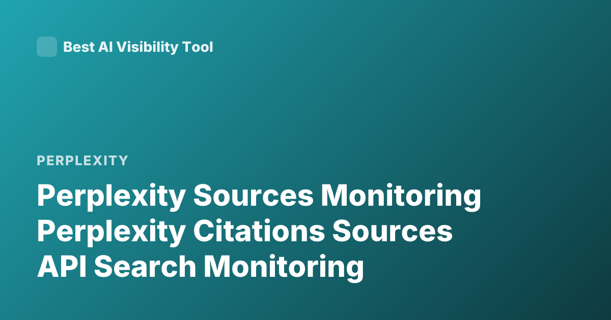 Perplexity Sources Monitoring Perplexity Citations Sources API Search Monitoring