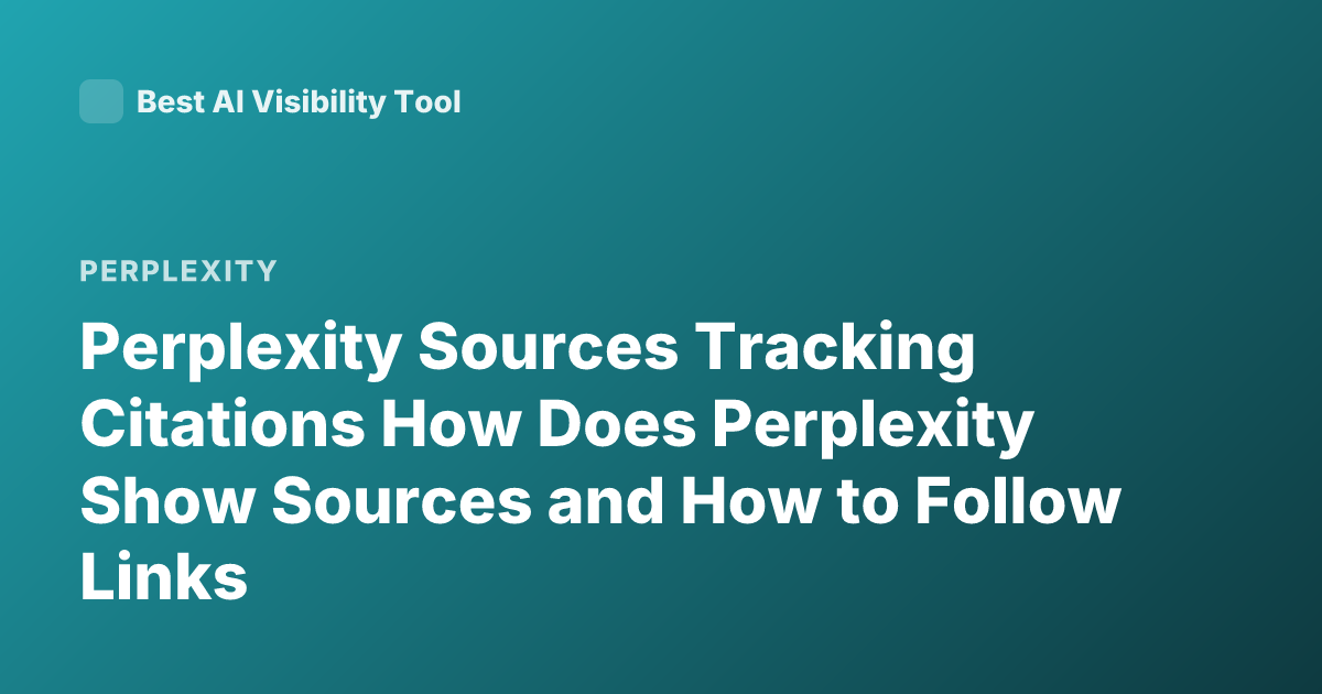 Perplexity Sources Tracking Citations How Does Perplexity Show Sources and How to Follow Links