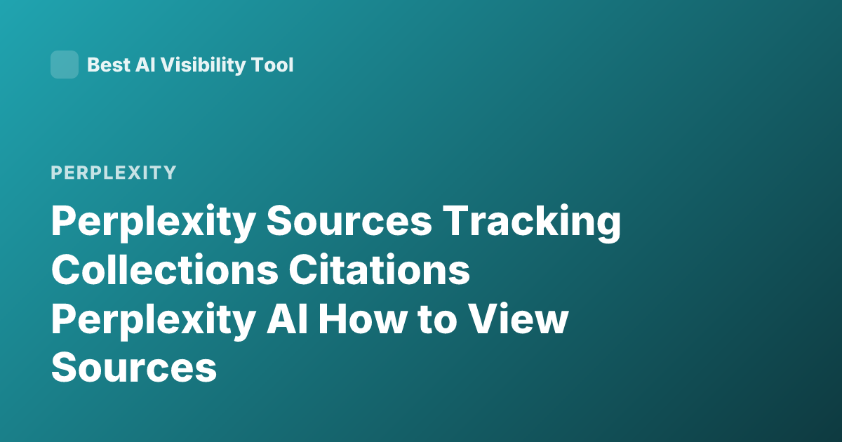 Perplexity Sources Tracking Collections Citations Perplexity AI How to View Sources