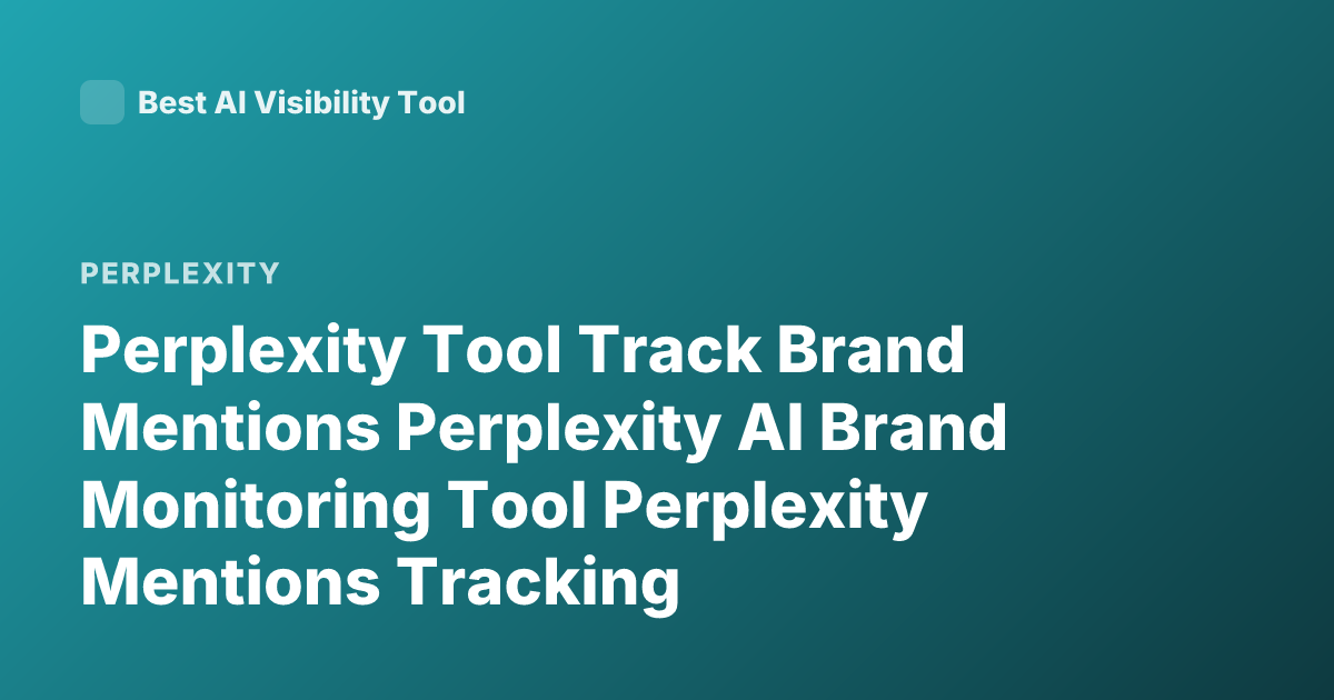 Perplexity Tool Track Brand Mentions Perplexity AI Brand Monitoring Tool Perplexity Mentions Tracking