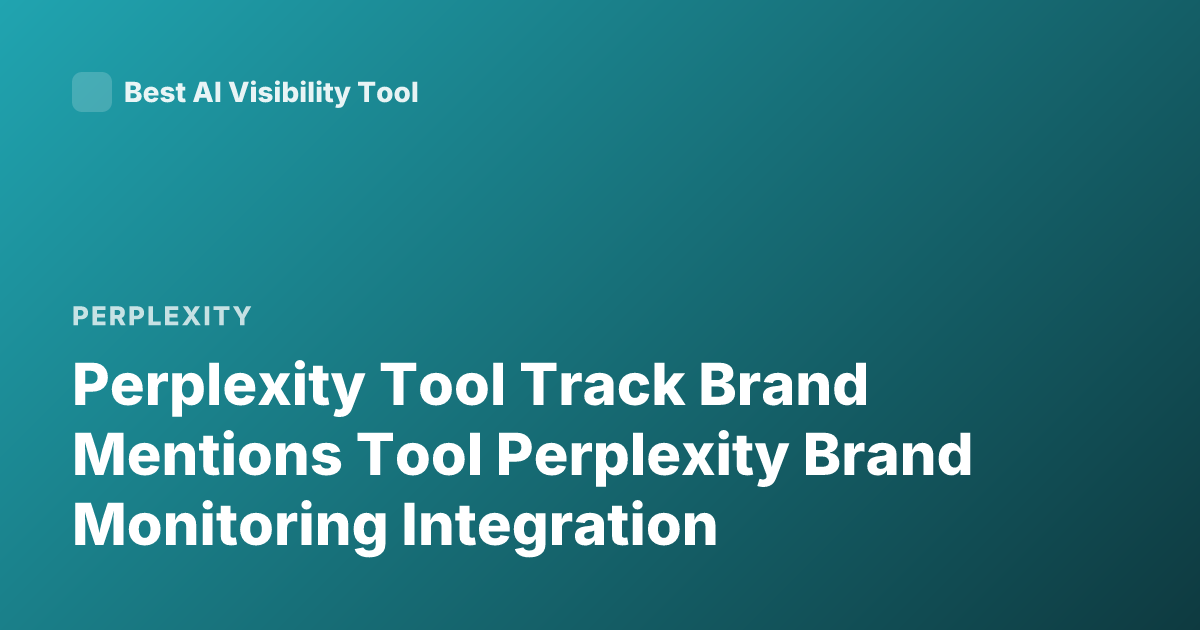 Perplexity Tool Track Brand Mentions Tool Perplexity Brand Monitoring Integration