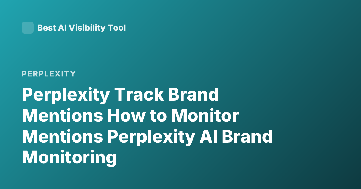 Perplexity Track Brand Mentions How to Monitor Mentions Perplexity AI Brand Monitoring