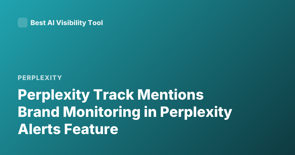 Perplexity Track Mentions Brand Monitoring in Perplexity Alerts Feature