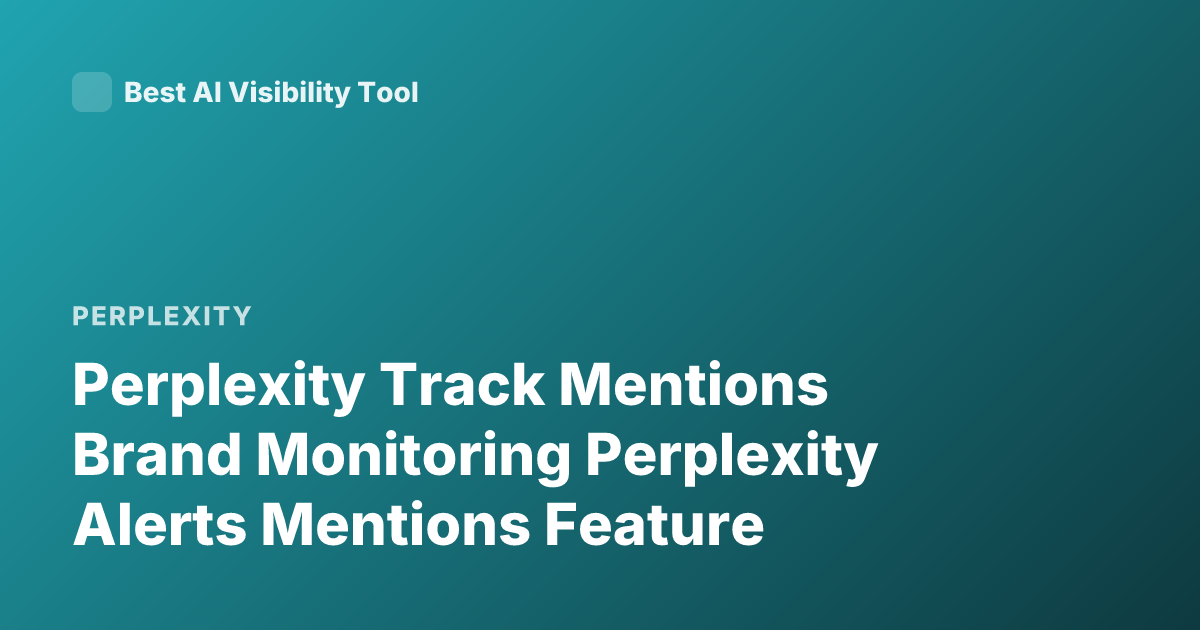 Perplexity Track Mentions Brand Monitoring Perplexity Alerts Mentions Feature