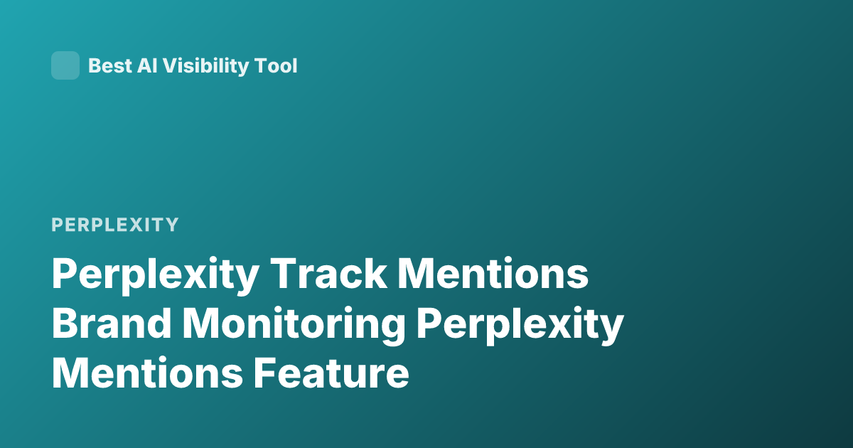 Perplexity Track Mentions Brand Monitoring Perplexity Mentions Feature