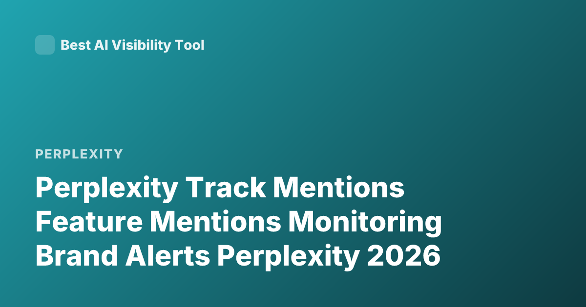 Perplexity Track Mentions Feature Mentions Monitoring Brand Alerts Perplexity 2026