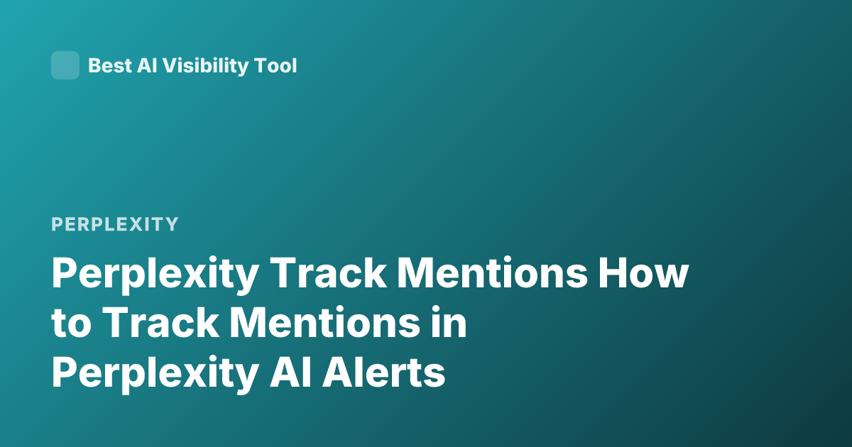 Perplexity Track Mentions How to Track Mentions in Perplexity AI Alerts