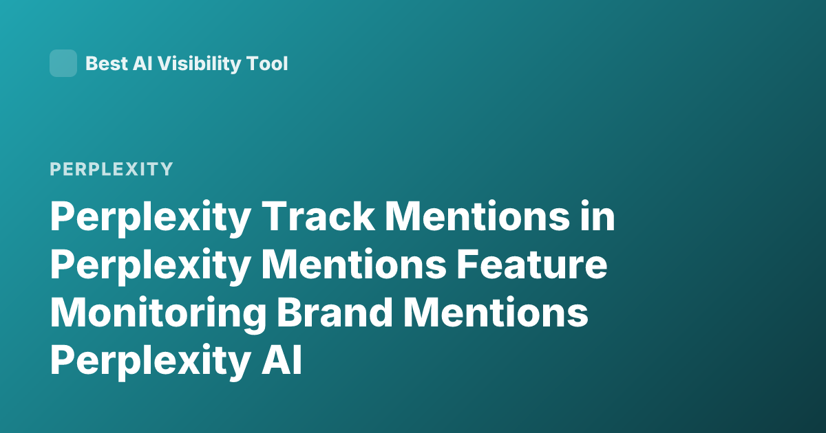 Perplexity Track Mentions in Perplexity Mentions Feature Monitoring Brand Mentions Perplexity AI