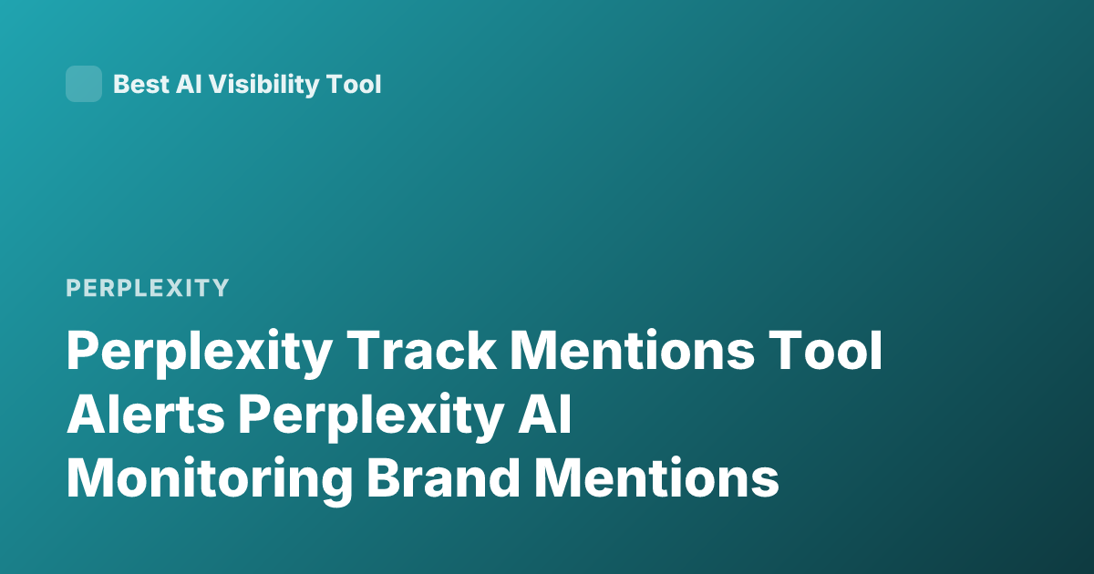 Perplexity Track Mentions Tool Alerts Perplexity AI Monitoring Brand Mentions