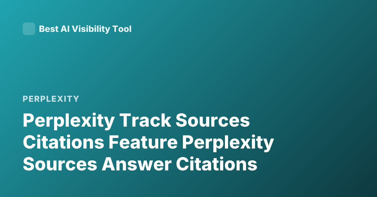 Perplexity Track Sources Citations Feature Perplexity Sources Answer Citations
