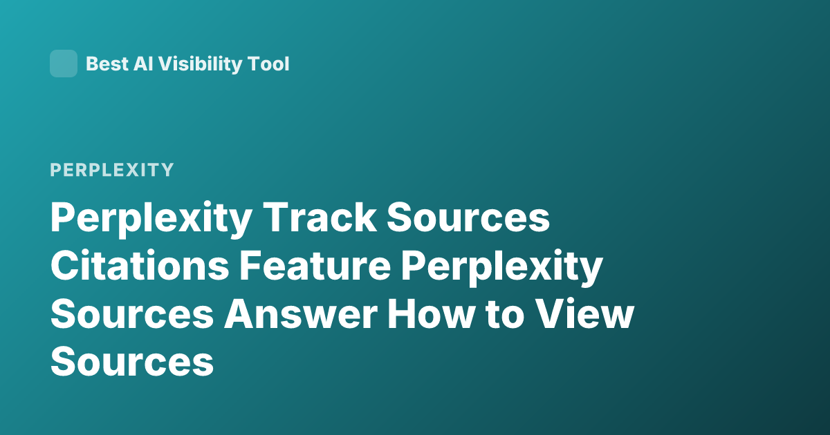 Perplexity Track Sources Citations Feature Perplexity Sources Answer How to View Sources