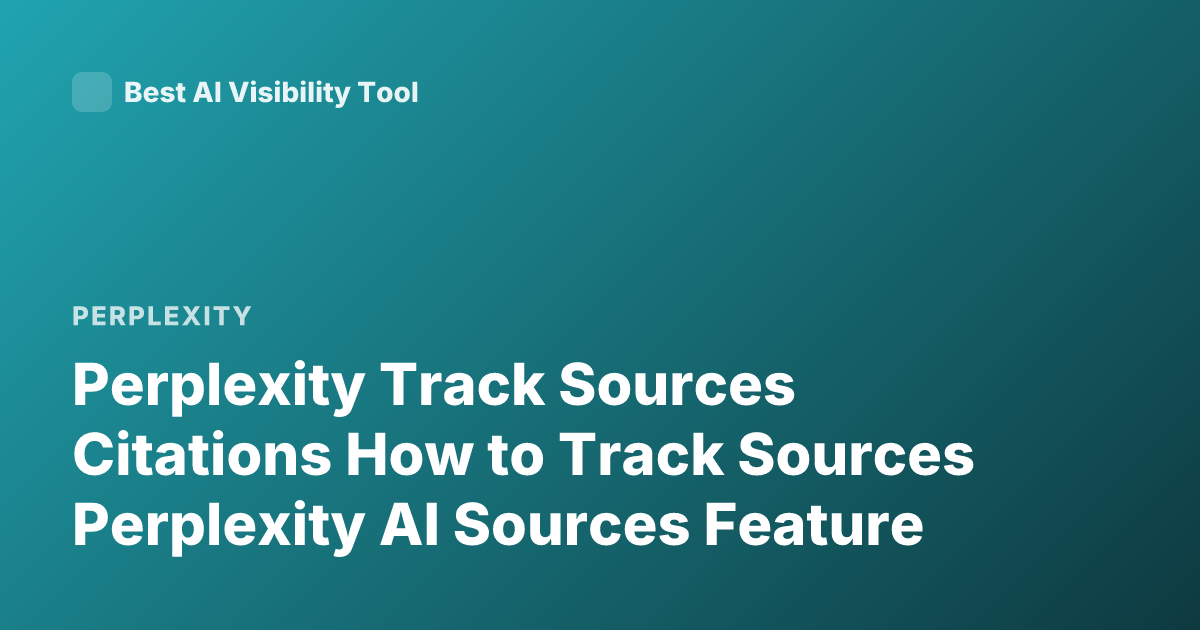 Perplexity Track Sources Citations How to Track Sources Perplexity AI Sources Feature