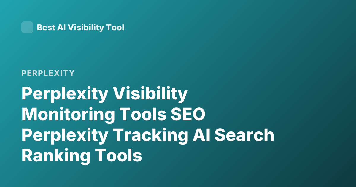 Perplexity Visibility Monitoring Tools SEO Perplexity Tracking AI Search Ranking Tools