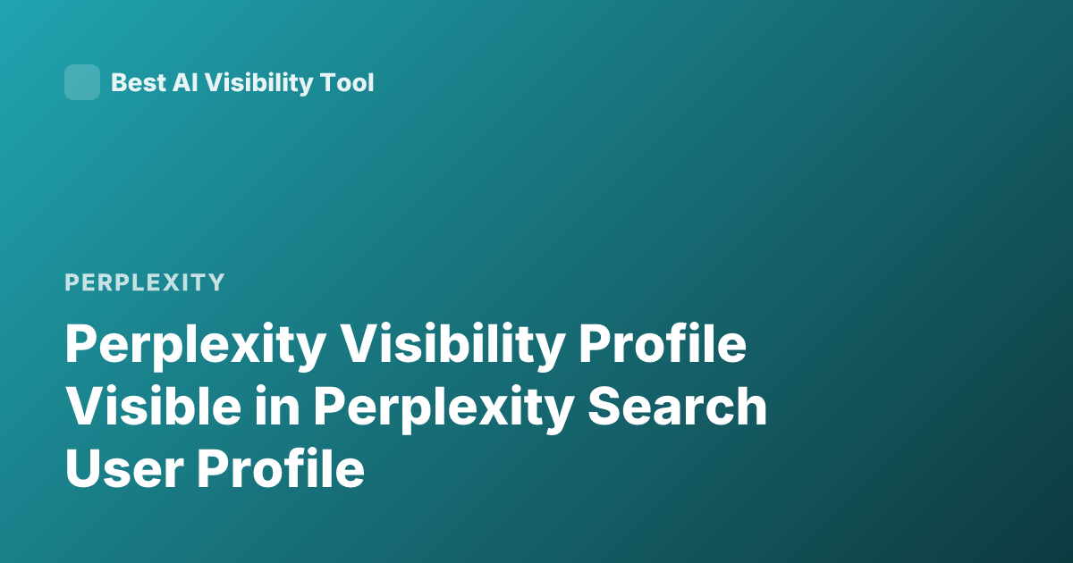 Perplexity Visibility Profile Visible in Perplexity Search User Profile