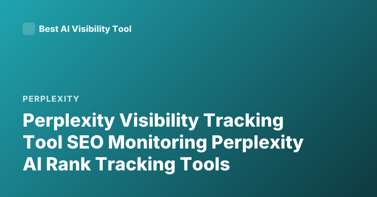 Perplexity Visibility Tracking Tool SEO Monitoring Perplexity AI Rank Tracking Tools