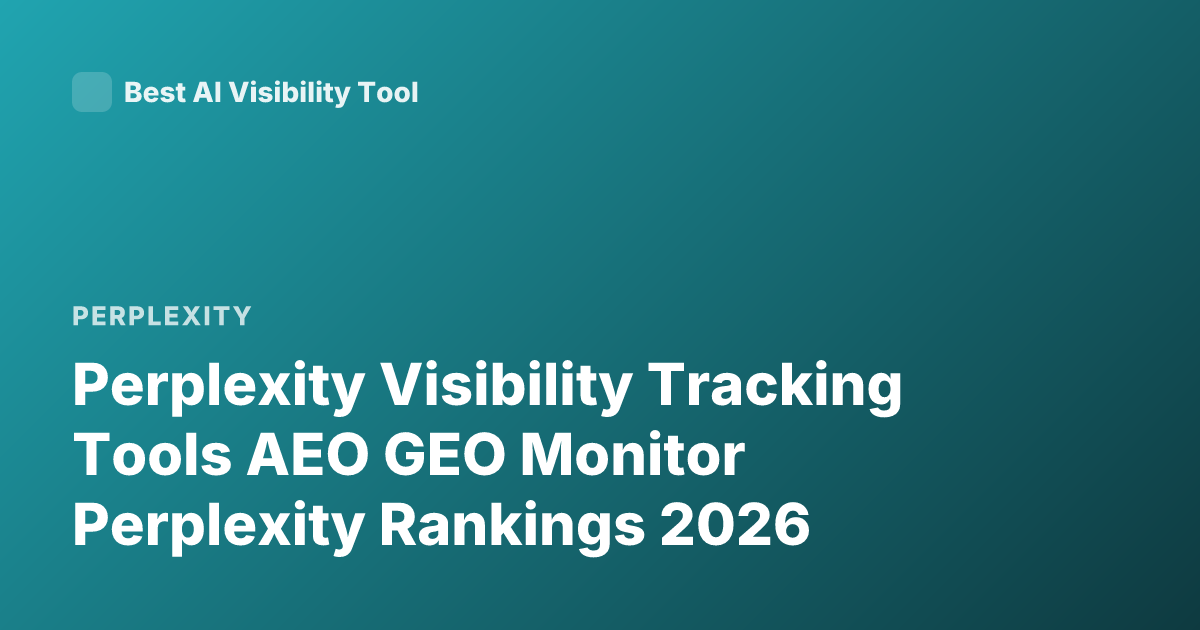 Perplexity Visibility Tracking Tools AEO GEO Monitor Perplexity Rankings 2026
