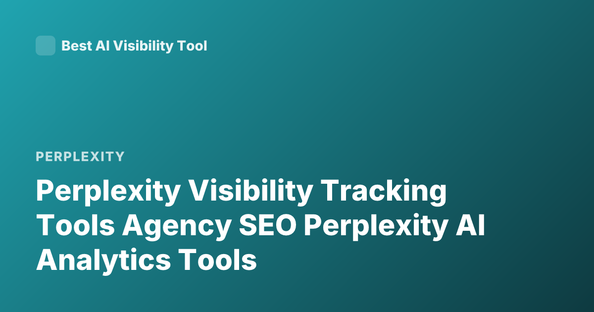 Perplexity Visibility Tracking Tools Agency SEO Perplexity AI Analytics Tools