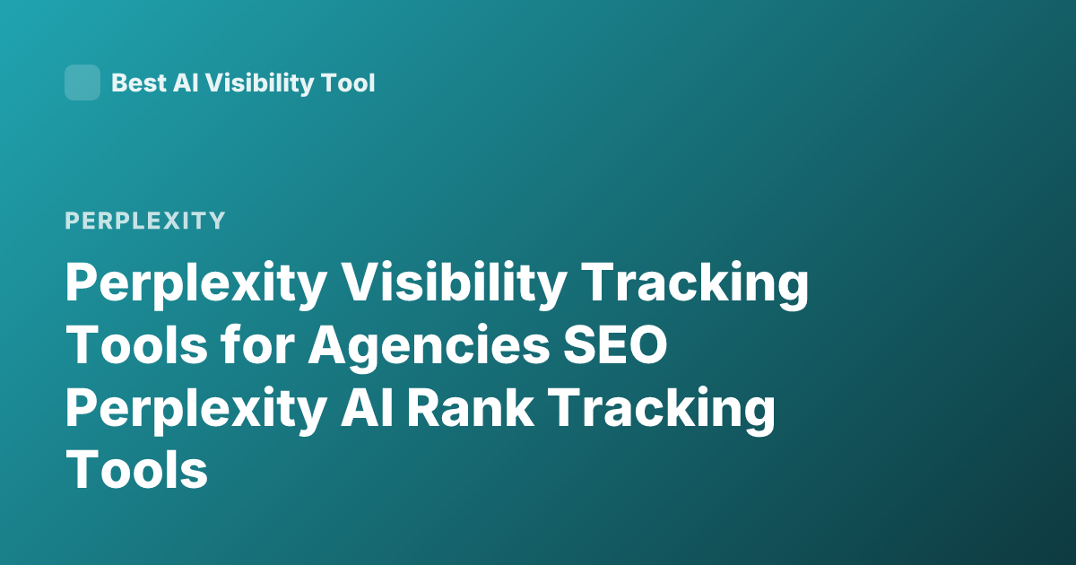 Perplexity Visibility Tracking Tools for Agencies SEO Perplexity AI Rank Tracking Tools