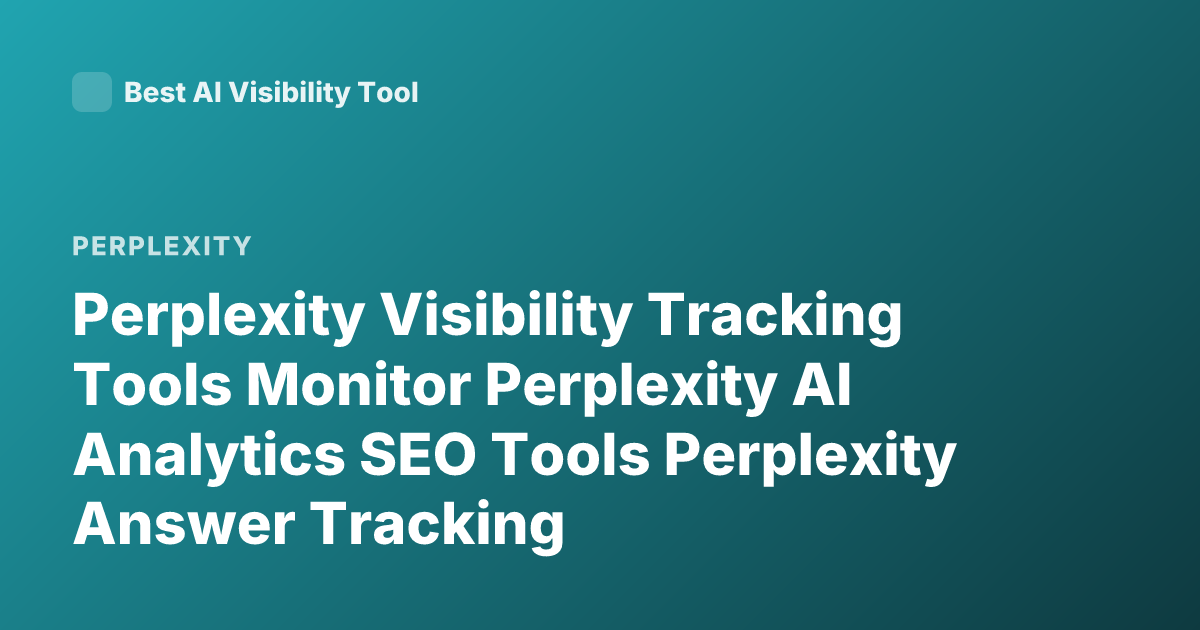 Perplexity Visibility Tracking Tools Monitor Perplexity AI Analytics SEO Tools Perplexity Answer Tracking