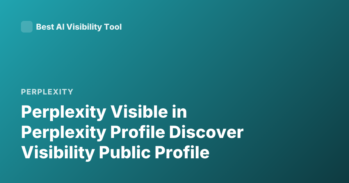 Perplexity Visible in Perplexity Profile Discover Visibility Public Profile
