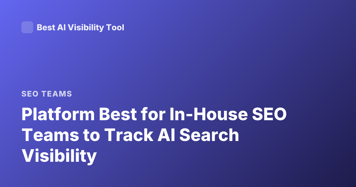 Platform Best for In-House SEO Teams to Track AI Search Visibility
